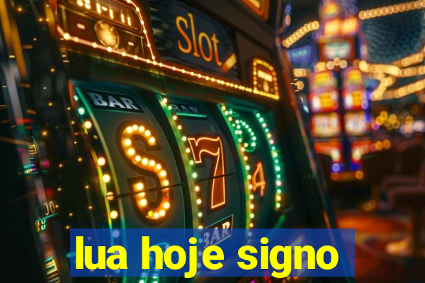 lua hoje signo